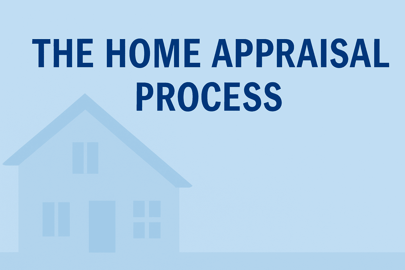 Home Appraisal Process Explained: What Buyers and Sellers Need to Know Now