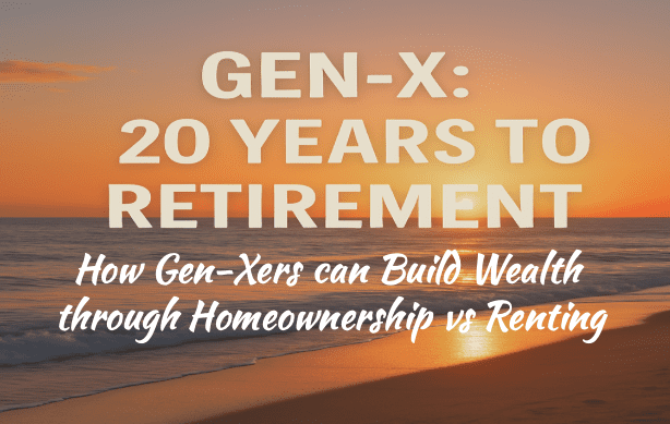 How Gen-Xers Can Build Wealth through Homeownership vs Renting