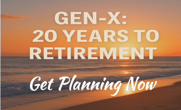 Gen-X only 20 years to retirement, get planning now