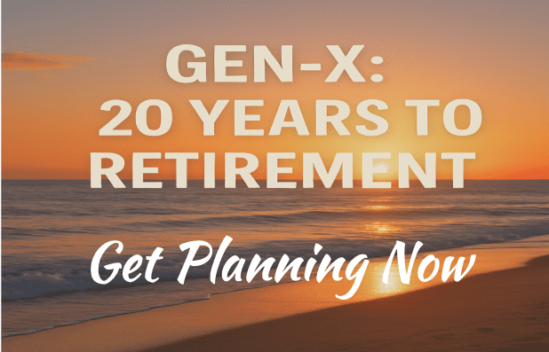 Gen-X only 20 years to retirement, get planning now
