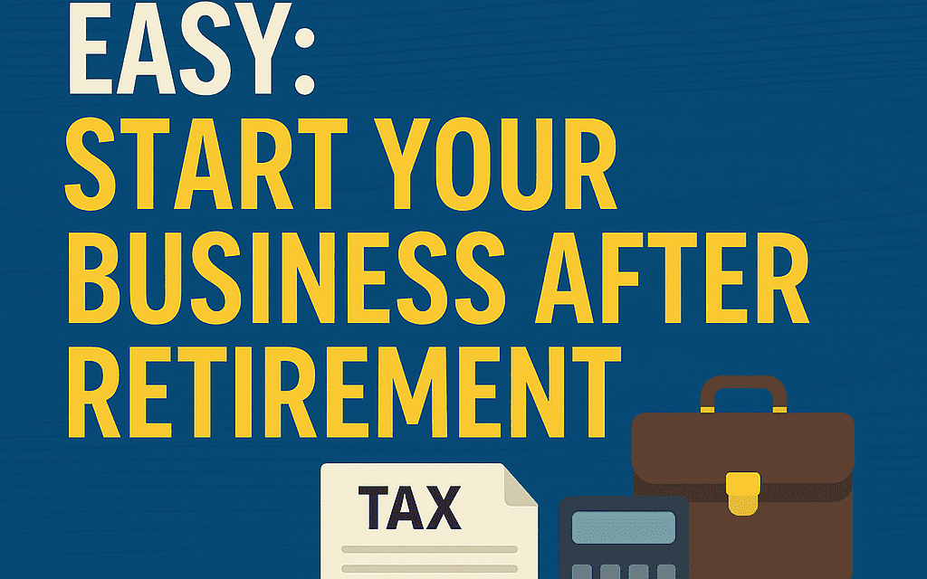 Taxes Made Easy: Start Your Business After Retirement