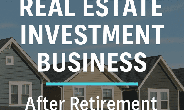 How to Start Your Real Estate Investment Business After Retirement