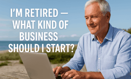 I’m Retired — What Kind of Business Should I Start?