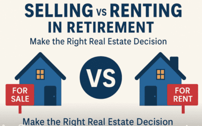Selling vs. Renting: Smart Real Estate Decisions Before and During Retirement