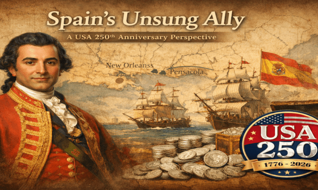 Spain’s Unsung Ally: Bernardo de Gálvez and the Hispanic Lifeline to American Independence
