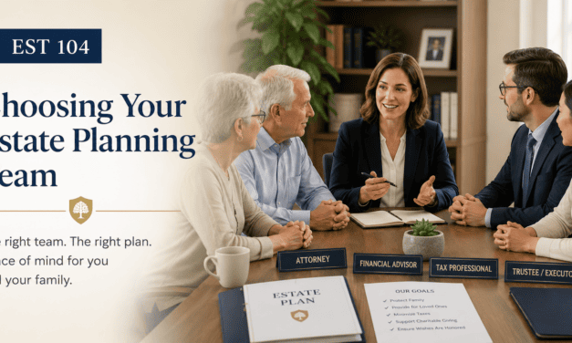 Choosing Your Estate Planning Team: Who You Need and How to Select Them